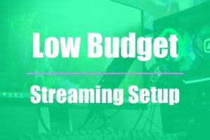 Low Budget Streaming Setup