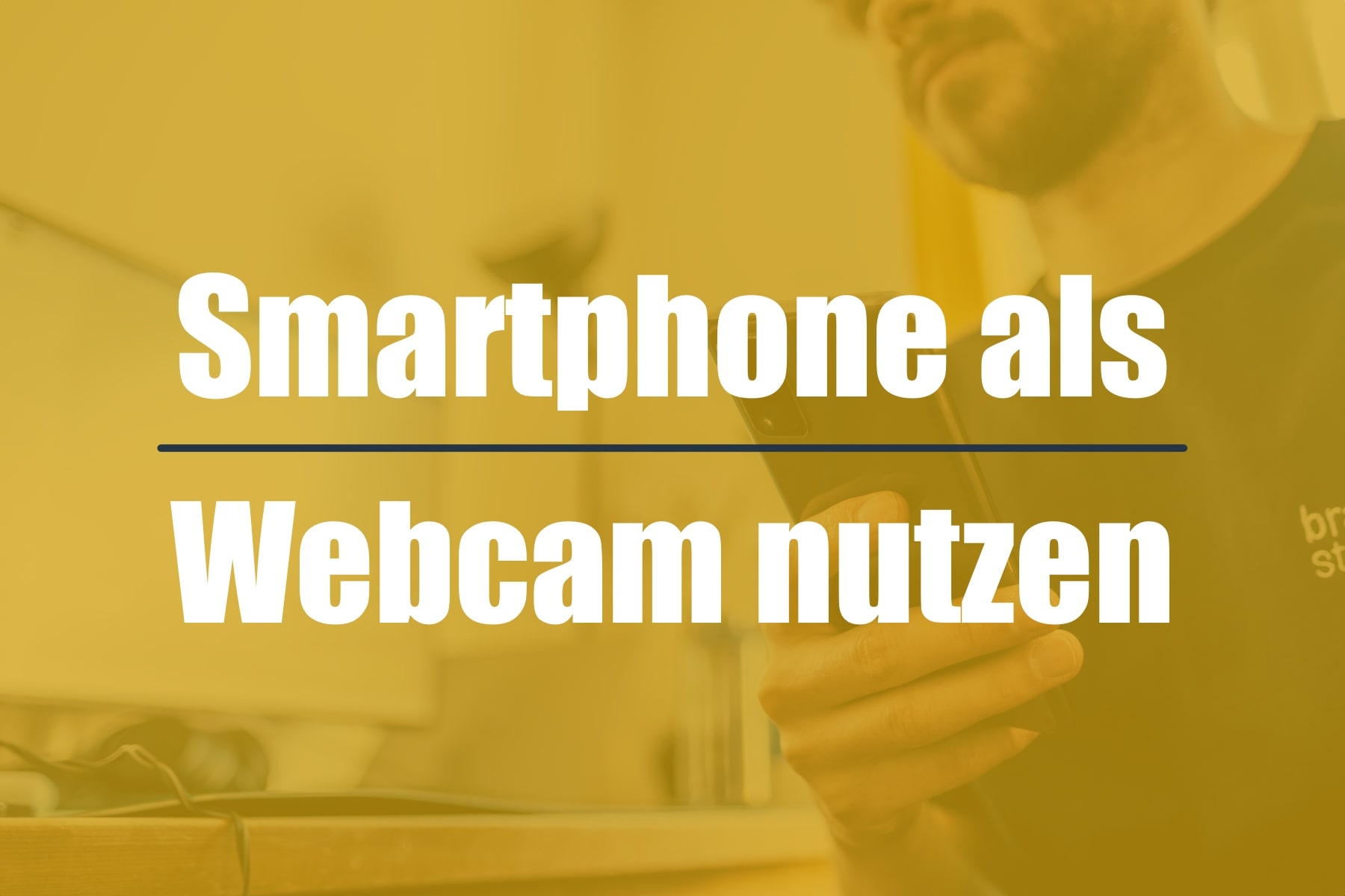 Smartphone als Webcam nutzen – Anleitung & Software