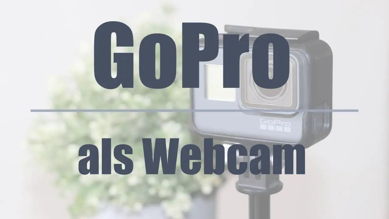GoPro als Webcam verwenden – Kostenlose Anleitung